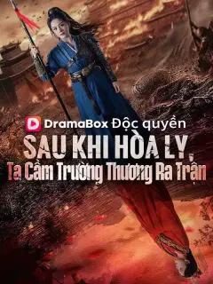 Sau Khi Hòa Ly, Ta Cầm Trường Thương Ra Trận