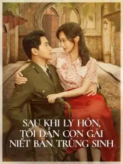 Sau Khi Ly Hôn, Tôi Dẫn Con Gái Niết Bàn Trùng Sinh