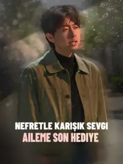 Nefretle Karışık Sevgi Aileme Son Hediye