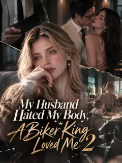 My Husband Hated My Body, A Biker King Loved Me2