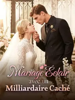 Mariage Éclair avec un Milliardaire Caché