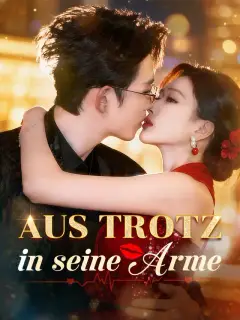Aus Trotz in seine Arme