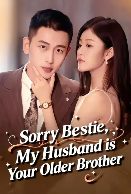 Sorry Bestie, My Husband is Your Older Brother