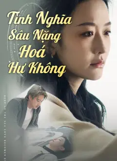 Tình Nghĩa Sâu Nặng Hoá Hư Không