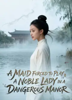 A Maid Forced To Play A Noble Lady In A Dangerous Manor