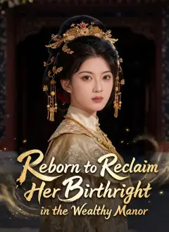 Reborn to Reclaim Her Birthright in the Wealthy Manor
