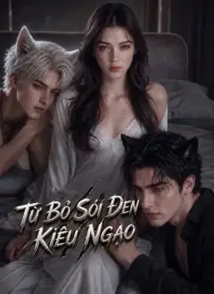Từ Bỏ Sói Đen Kiêu Ngạo