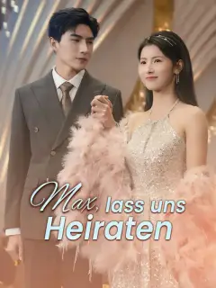 Max, lass uns heiraten