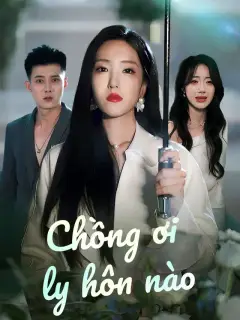 Chồng ơi ly hôn nào