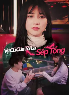 Vợ Cũ Của Tôi Là Sếp Tổng