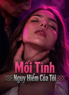 Mối Tình Nguy Hiểm Của Tôi